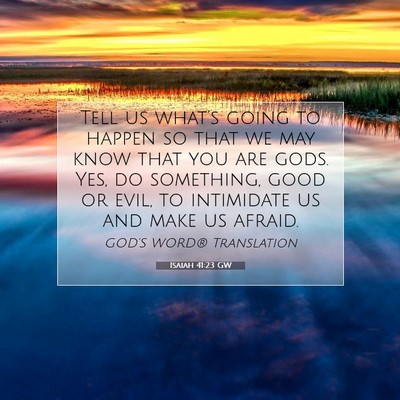 Picture 07 - Isaiah 41:23 GW - Tell us what’s going to happen so that we may - Bible Verse Picture