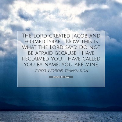 Picture 07 - Isaiah 43:1 GW - The Lord created Jacob and formed Israel. Now, - Bible Verse Picture