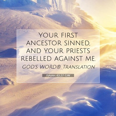 Picture 07 - Isaiah 43:27 GW - Your first ancestor sinned, and your priests - Bible Verse Picture