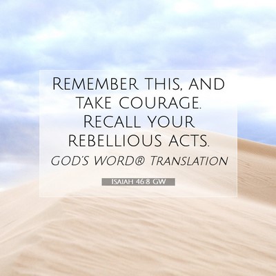 Picture 07 - Isaiah 46:8 GW - Remember this, and take courage. Recall your - Bible Verse Picture