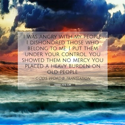 Picture 07 - Isaiah 47:6 GW - I was angry with my people. I dishonored those - Bible Verse Picture