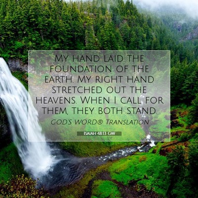 Picture 07 - Isaiah 48:13 GW - My hand laid the foundation of the earth. My - Bible Verse Picture