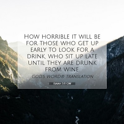 Picture 07 - Isaiah 5:11 GW - How horrible it will be for those who get up - Bible Verse Picture