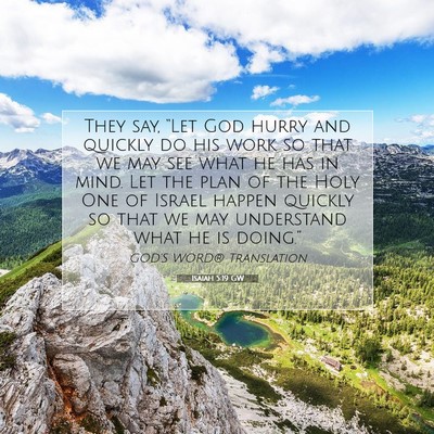 Picture 07 - Isaiah 5:19 GW - They say, “Let God hurry and quickly do his - Bible Verse Picture