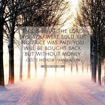 Picture 07 - Isaiah 52:3 GW - This is what the Lord says: You were sold, but no - Bible Verse Picture