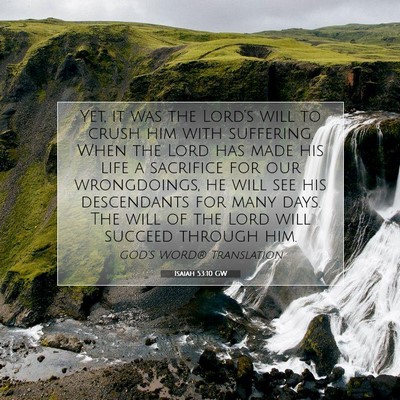 Picture 07 - Isaiah 53:10 GW - Yet, it was the Lord’s will to crush him with - Bible Verse Picture