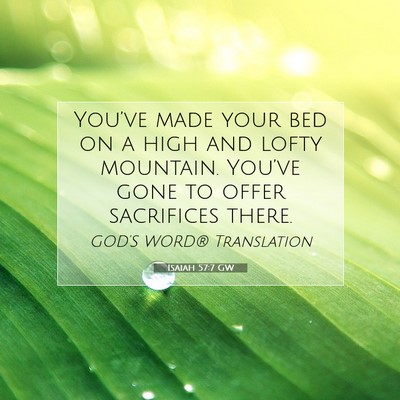 Picture 07 - Isaiah 57:7 GW - You’ve made your bed on a high and lofty - Bible Verse Picture