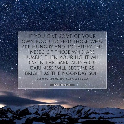 Picture 07 - Isaiah 58:10 GW - If you give some of your own food to feed those - Bible Verse Picture