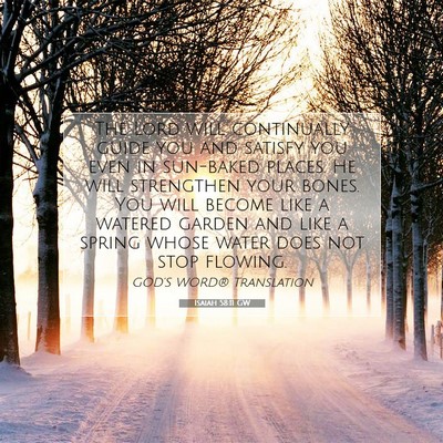 Picture 07 - Isaiah 58:11 GW - The Lord will continually guide you and satisfy - Bible Verse Picture