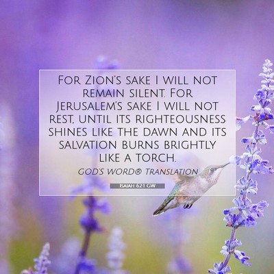 Picture 07 - Isaiah 62:1 GW - For Zion’s sake I will not remain silent. For - Bible Verse Picture