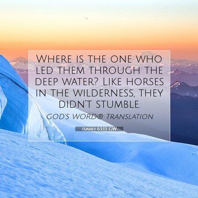 Picture 07 - Isaiah 63:13 GW - Where is the one who led them through the deep - Bible Verse Picture