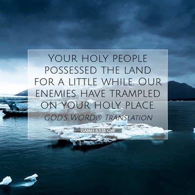 Picture 07 - Isaiah 63:18 GW - Your holy people possessed the land for a little - Bible Verse Picture