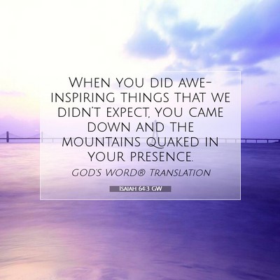 Picture 07 - Isaiah 64:3 GW - When you did awe-inspiring things that we - Bible Verse Picture