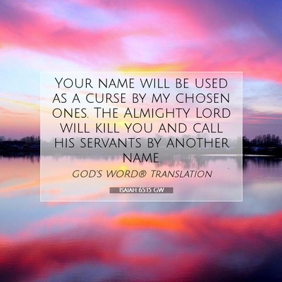 Picture 07 - Isaiah 65:15 GW - Your name will be used as a curse by my chosen - Bible Verse Picture