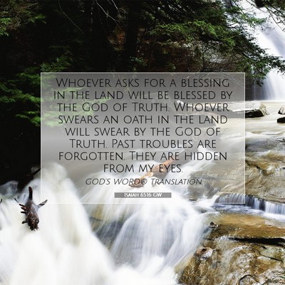 Picture 07 - Isaiah 65:16 GW - Whoever asks for a blessing in the land will be - Bible Verse Picture