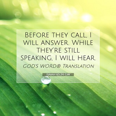 Picture 07 - Isaiah 65:24 GW - Before they call, I will answer. While they’re - Bible Verse Picture
