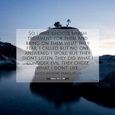 Picture 07 - Isaiah 66:4 GW - So I will choose harsh treatment for them and - Bible Verse Picture