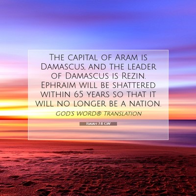 Picture 07 - Isaiah 7:8 GW - The capital of Aram is Damascus, and the leader - Bible Verse Picture