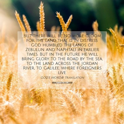 Picture 07 - Isaiah 9:1 GW - But there will be no more gloom for the land that - Bible Verse Picture