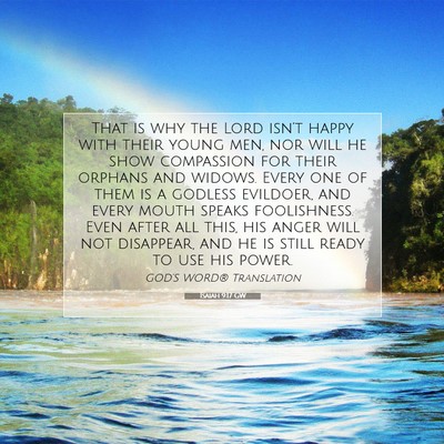 Picture 07 - Isaiah 9:17 GW - That is why the Lord isn’t happy with their - Bible Verse Picture