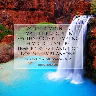 Picture 07 - James 1:13 GW - When someone is tempted, he shouldn’t say that - Bible Verse Picture