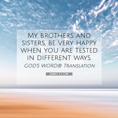 Picture 07 - James 1:2 GW - My brothers and sisters, be very happy when you - Bible Verse Picture