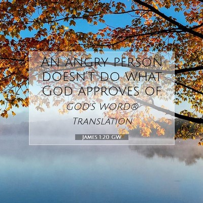 Picture 07 - James 1:20 GW - An angry person doesn’t do what God approves - Bible Verse Picture