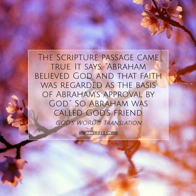 Picture 07 - James 2:23 GW - The Scripture passage came true. It says, - Bible Verse Picture