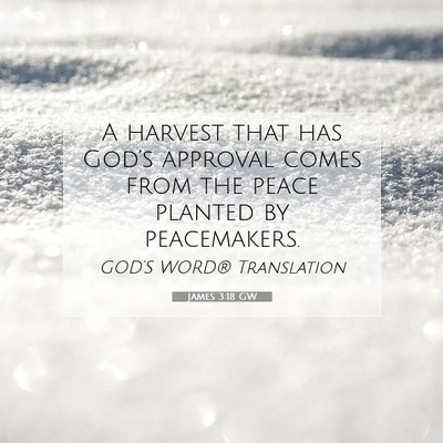 Picture 07 - James 3:18 GW - A harvest that has God’s approval comes from - Bible Verse Picture