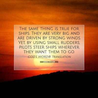 Picture 07 - James 3:4 GW - The same thing is true for ships. They are very - Bible Verse Picture