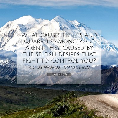 Picture 07 - James 4:1 GW - What causes fights and quarrels among you? - Bible Verse Picture