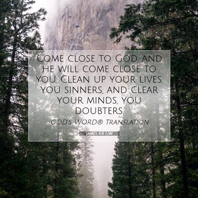 Picture 07 - James 4:8 GW - Come close to God, and he will come close to you. - Bible Verse Picture