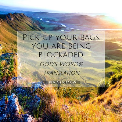 Picture 07 - Jeremiah 10:17 GW - Pick up your bags. You are being - Bible Verse Picture