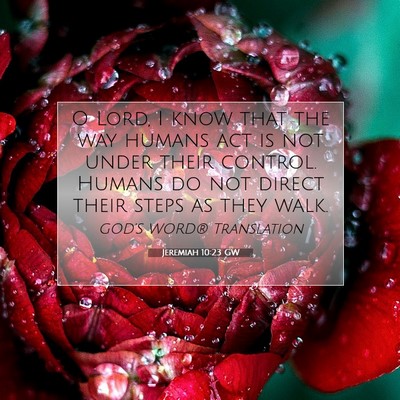 Picture 07 - Jeremiah 10:23 GW - O Lord, I know that the way humans act is not - Bible Verse Picture