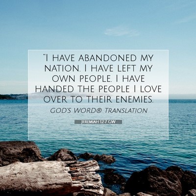 Picture 07 - Jeremiah 12:7 GW - “I have abandoned my nation. I have left my own - Bible Verse Picture