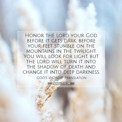 Picture 07 - Jeremiah 13:16 GW - Honor the Lord your God before it gets dark, - Bible Verse Picture