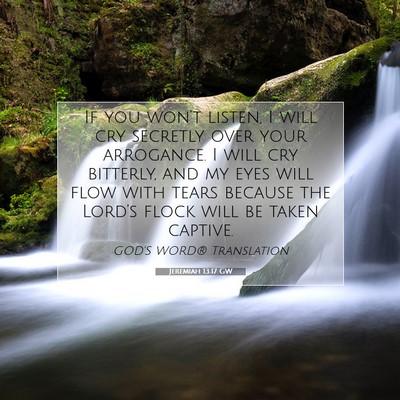 Picture 07 - Jeremiah 13:17 GW - If you won’t listen, I will cry secretly over - Bible Verse Picture