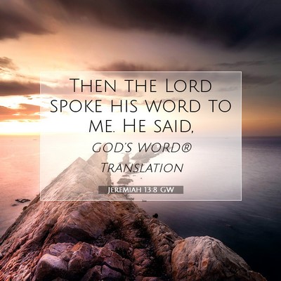 Picture 07 - Jeremiah 13:8 GW - Then the Lord spoke his word to me. He - Bible Verse Picture