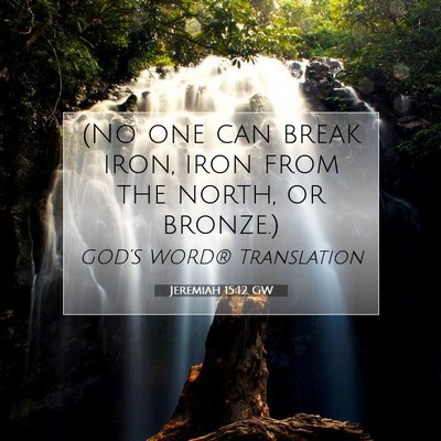 Picture 07 - Jeremiah 15:12 GW - (No one can break iron, iron from the north, or - Bible Verse Picture