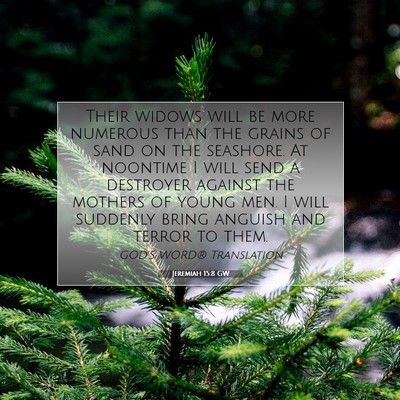 Picture 07 - Jeremiah 15:8 GW - Their widows will be more numerous than the - Bible Verse Picture