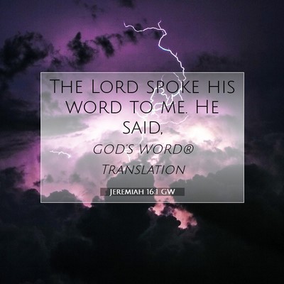 Picture 07 - Jeremiah 16:1 GW - The Lord spoke his word to me. He - Bible Verse Picture