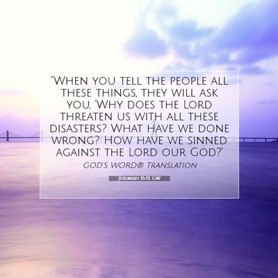 Picture 07 - Jeremiah 16:10 GW - “When you tell the people all these things, - Bible Verse Picture