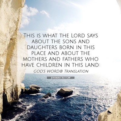 Picture 07 - Jeremiah 16:3 GW - This is what the Lord says about the sons and - Bible Verse Picture