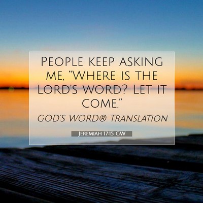 Picture 07 - Jeremiah 17:15 GW - People keep asking me, “Where is the Lord’s - Bible Verse Picture