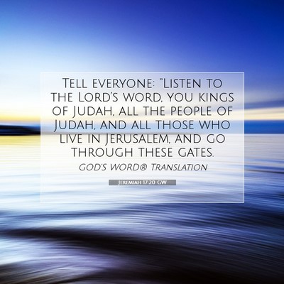Picture 07 - Jeremiah 17:20 GW - Tell everyone: “Listen to the Lord’s word, - Bible Verse Picture