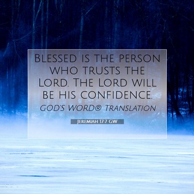 Picture 07 - Jeremiah 17:7 GW - Blessed is the person who trusts the Lord. The - Bible Verse Picture