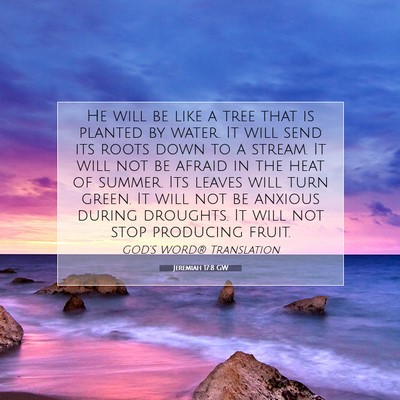 Picture 07 - Jeremiah 17:8 GW - He will be like a tree that is planted by water. - Bible Verse Picture