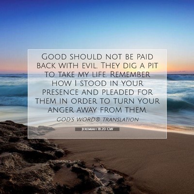 Picture 07 - Jeremiah 18:20 GW - Good should not be paid back with evil. They dig - Bible Verse Picture