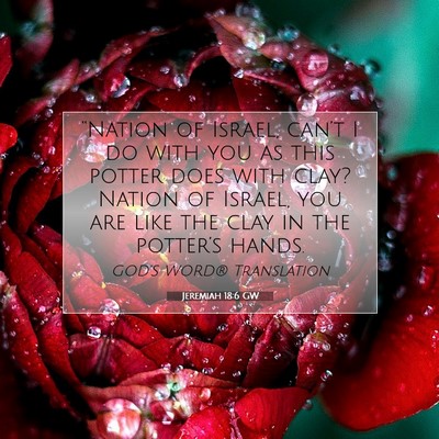 Picture 07 - Jeremiah 18:6 GW - “Nation of Israel, can’t I do with you as - Bible Verse Picture