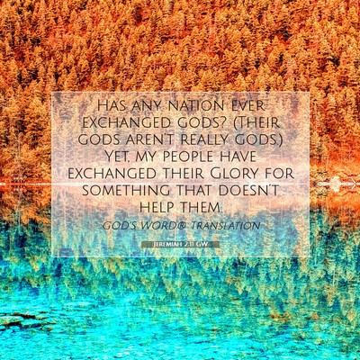 Picture 07 - Jeremiah 2:11 GW - Has any nation ever exchanged gods? (Their gods - Bible Verse Picture